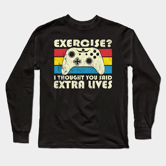 Exercise? I Thought You Said Extra Lives, Video Game Long Sleeve T-Shirt by hibahouari1@outlook.com